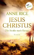 Jesus Christus: Die Straße nach Kanaa - Anne Rice