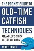 Cover-Bild zum Titel 'The Pocket Guide to Old-Time Catfish Techniques' von 'Monte Burch'