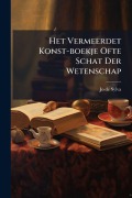 Cover-Bild zum Titel 'Het Vermeerdet Konst-boekje Ofte Schat Der Wetenschap' von 'Jo De Sylva'