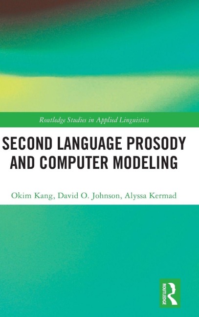 Second Language Prosody and Computer Modeling - Okim Kang, David O. Johnson, Alyssa Kermad