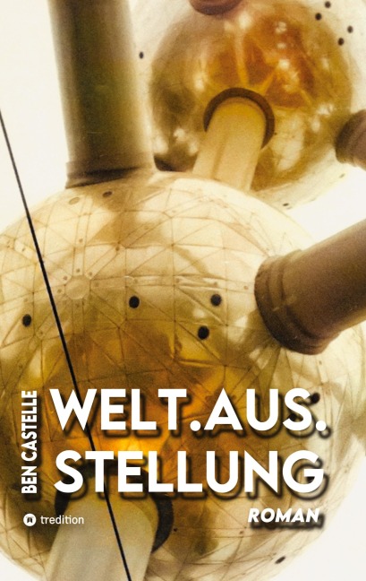 Welt.Aus.Stellung - Ben Castelle