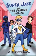 Super Jake and the Fashion Police - J. A Doberenz