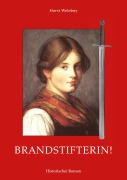 Cover-Bild zum Titel 'Brandstifterin!' von 'Horst Welebny'