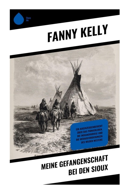 Meine Gefangenschaft bei den Sioux - Fanny Kelly