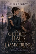 Cover-Bild zum Titel 'Das geteilte Haus in der Dämmerung' von 'Celia Vellgrave'