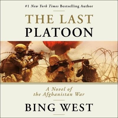 The Last Platoon: A Novel of the Afghanistan War - Bing West