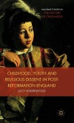Cover-Bild zum Titel 'Childhood, Youth, and Religious Dissent in Post-Reformation England' von 'L. Underwood'