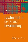 Cover-Bild zum Titel 'Löschmittel in der Brandbekämpfung' von 'Andreas Pfeiffer'