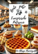 Cover-Bild zum Titel 'Heute gibt es - Französische Patisserie' von 'Blaze Flamingrill'
