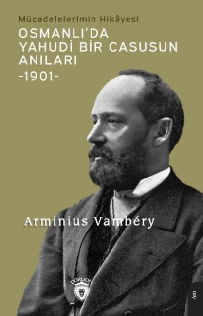 Osmanlida Yahudi Bir Casusun Anilari Mücadelelerimin Hikayesi-1901- - Arminius Vambery