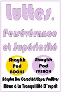 Cover-Bild zum Titel 'Luttes, Persévérance et Supériorité' von 'ShaykhPod French'