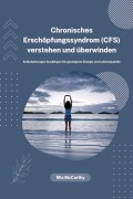 Cover-Bild zum Titel 'Chronisches Erschöpfungssyndrom (CFS) verstehen und überwinden: Schlafstörungen bewältigen für gesteigerte Energie und Lebensqualität' von 'Mia McCarthy'