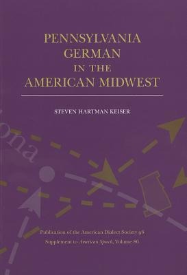 Pennsylvania German in the American Midwest - Steven Hartman Keiser
