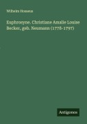 Euphrosyne. Christiane Amalie Louise Becker, geb. Neumann (1778-1797) - Wilhelm Hosaeus