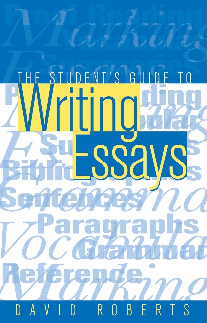 The Student's Guide to Writing Essays - David Roberts