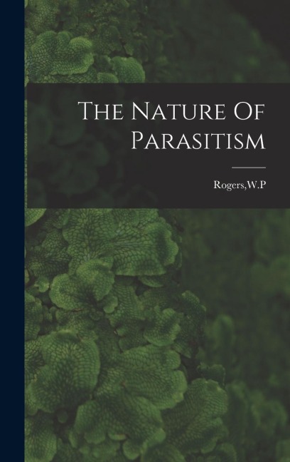 The Nature Of Parasitism - Wp Rogers