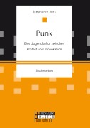 Cover-Bild zum Titel 'Punk: Eine Jugendkultur zwischen Protest und Provokation' von 'Stephanie Jörk'