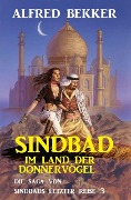 Cover-Bild zum Titel 'Sindbad im Land der Donnervögel: Die Saga von Sindbads längster Reise 3' von 'Alfred Bekker'