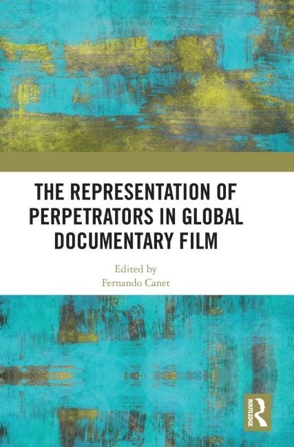 The Representation of Perpetrators in Global Documentary Film - 
