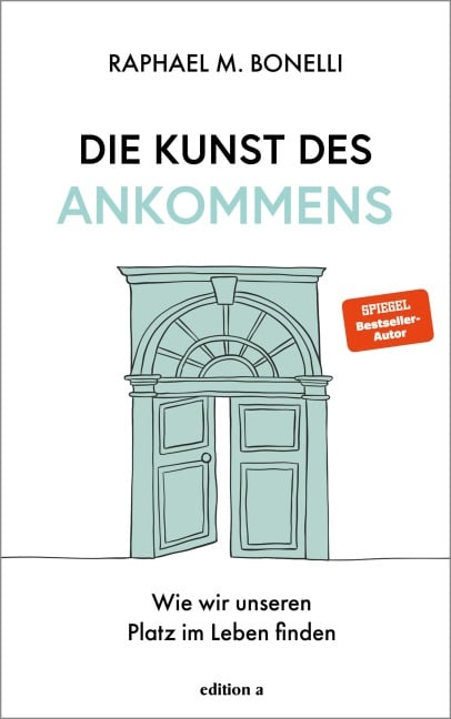 Die Kunst des Ankommens - Raphael M. Bonelli