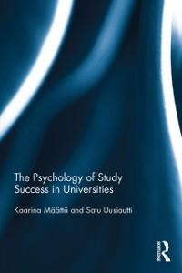 The Psychology of Study Success in Universities - Kaarina Maatta, Satu Uusiautti