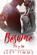 Bésame (Tú y Yo, #3) - Lexy Timms