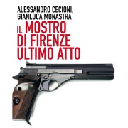 Cover-Bild zum Titel 'Il mostro di Firenze - Ultimo atto' von 'Alessandro Cecioni, Gianluca Monastra'