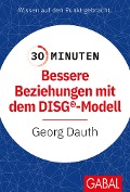 30 Minuten Bessere Beziehungen mit dem DISG®-Modell - Georg Dauth