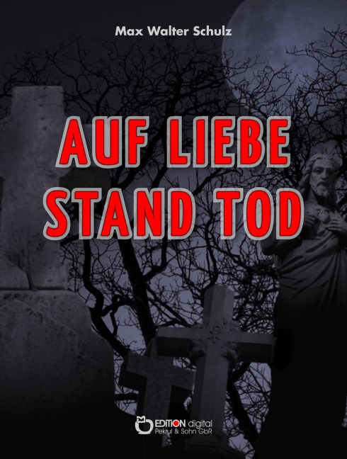 Auf Liebe stand Tod - Max Walter Schulz