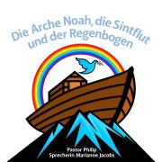 Cover-Bild zum Titel 'Die Arche Noah, die Sintflut und der Regenbogen' von 'Pastor Philip, Pastor Philip'
