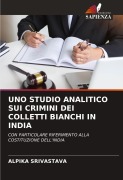 Cover-Bild zum Titel 'UNO STUDIO ANALITICO SUI CRIMINI DEI COLLETTI BIANCHI IN INDIA' von 'Alpika Srivastava'