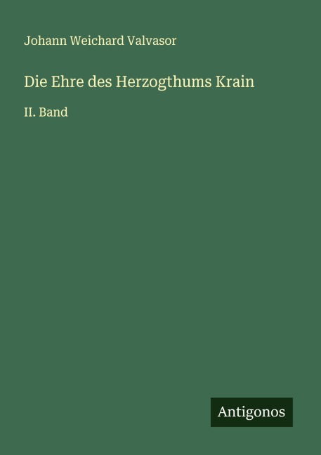 Die Ehre des Herzogthums Krain - Johann Weichard Valvasor