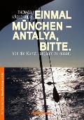 Einmal München - Antalya, bitte - Thomas Käsbohrer