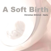 Cover-Bild zum Titel 'A Soft Birth' von 'Christian Dittrich-Opitz'