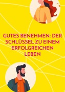 Cover-Bild zum Titel 'Gutes Benehmen: Der Schlüssel zu einem erfolgreichen Leben' von 'Alex Gaal'