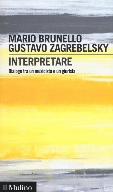 Interpretare. Dialogo tra un musicista e un giurista - Mario Brunello, Gustavo Zagrebelsky