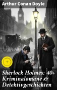 Cover-Bild zum Titel 'Sherlock Holmes: 40+ Kriminalomane & Detektivgeschichten' von 'Arthur Conan Doyle'