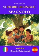 Cover-Bild zum Titel '60 Storie Bilingue per Imparare lo Spagnolo: Amicizia per Bambini Principianti' von 'Alex Harper'