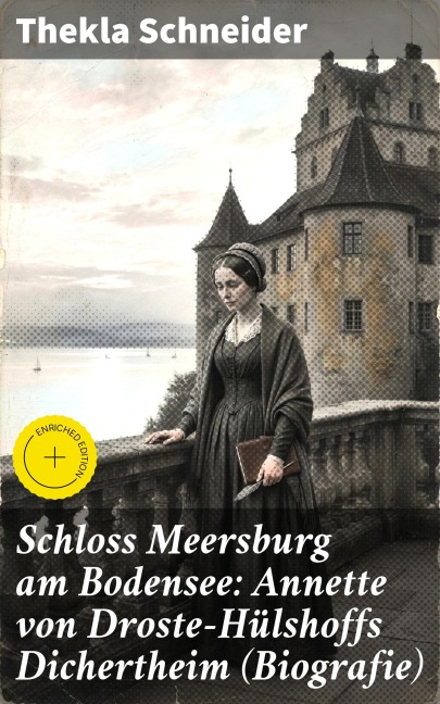 Schloss Meersburg am Bodensee: Annette von Droste-Hülshoffs Dichertheim (Biografie) - Thekla Schneider