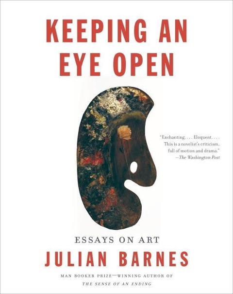 Keeping an Eye Open - Julian Barnes