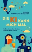 Cover-Bild zum Titel 'Die KI kann mich mal' von 'Barbara Oberrauter-Zabransky'
