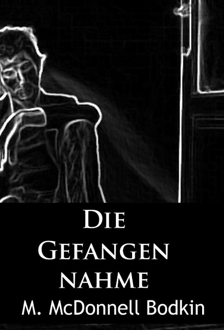 Die Gefangennahme - M. Mcdonnell Bodkin