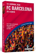 Cover-Bild zum Titel '111 Gründe, den FC Barcelona zu lieben' von 'Arne Cordes, Johannes Federlin'
