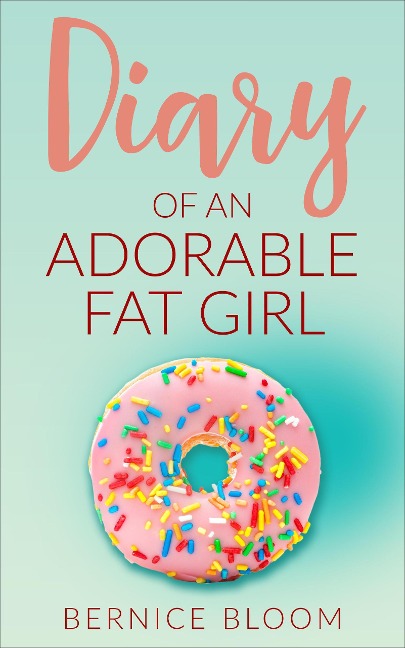 Diary of an Adorable Fat Girl (Adorable Fat Girl series, #1) - Bernice Bloom