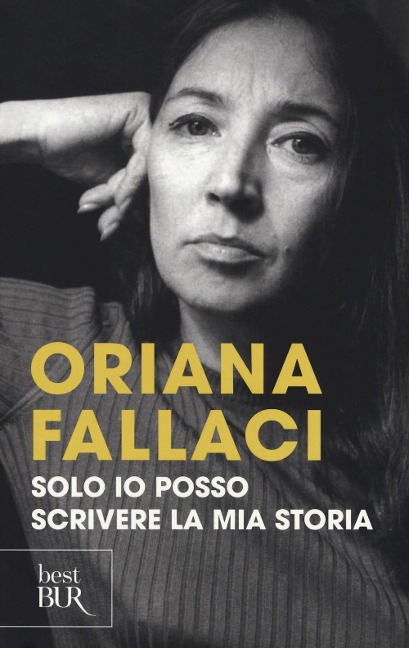 Solo io posso scrivere la mia storia. Autoritratto di una donna scomoda - Oriana Fallaci