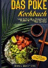  Das Poke Kochbuch: Gesunde Poke Bowl Rezepte nach hawaiischer Tradition mit Fisch, Reis und Salat - Inklusive Tipps & Tricks und Acai-Bowl Rezepte