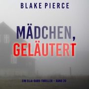 Cover-Bild zum Titel 'Mädchen, geläutert (Ein Ella-Dark-Thriller ¿ Band 20)' von 'Blake Pierce'