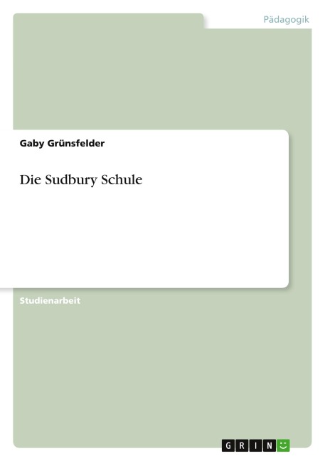 Die Sudbury Schule - Gaby Grünsfelder