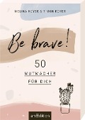 Be brave! - Melina Royer, Timon Royer