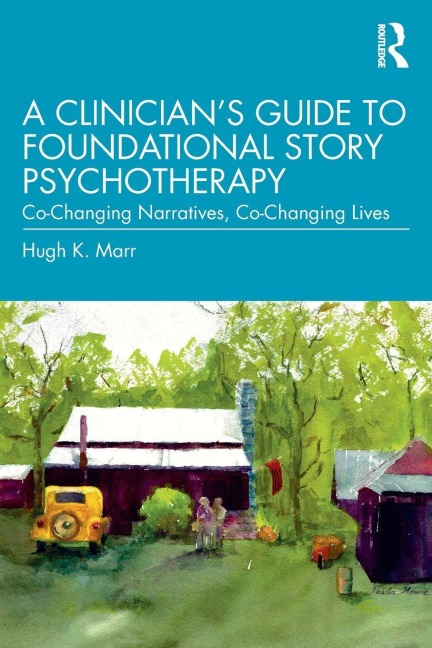 A Clinician's Guide to Foundational Story Psychotherapy - Hugh K. Marr